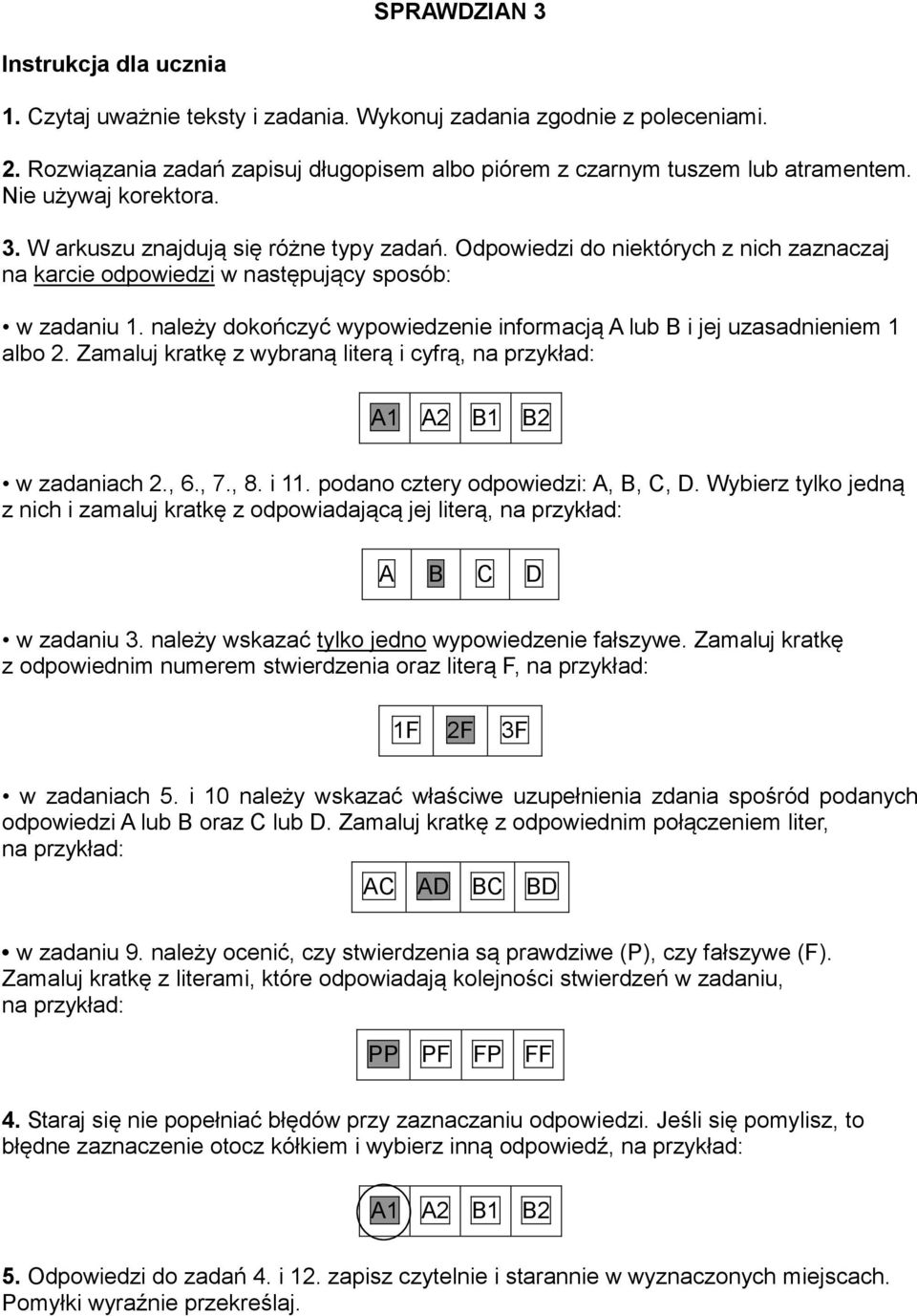 należy dokończyć wypowiedzenie informacją A lub B i jej uzasadnieniem 1 albo 2. Zamaluj kratkę z wybraną literą i cyfrą, na przykład: A1 A2 B1 B2 w zadaniach 2., 6., 7., 8. i 11.