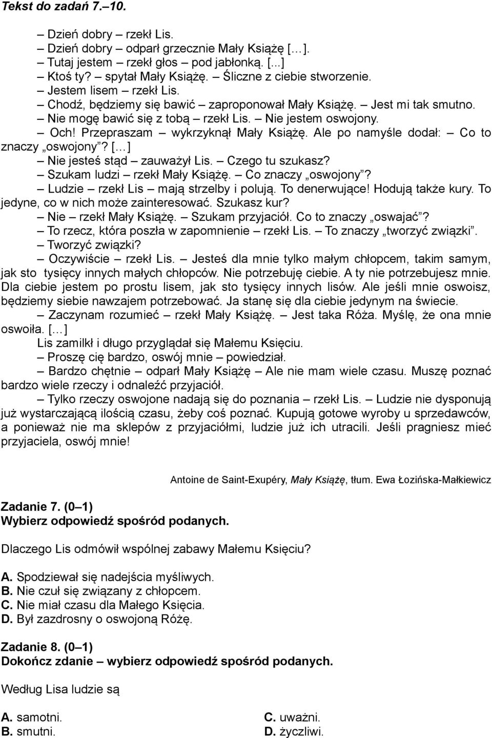 Ale po namyśle dodał: Co to znaczy oswojony? [ ] Nie jesteś stąd zauważył Lis. Czego tu szukasz? Szukam ludzi rzekł Mały Książę. Co znaczy oswojony? Ludzie rzekł Lis mają strzelby i polują.