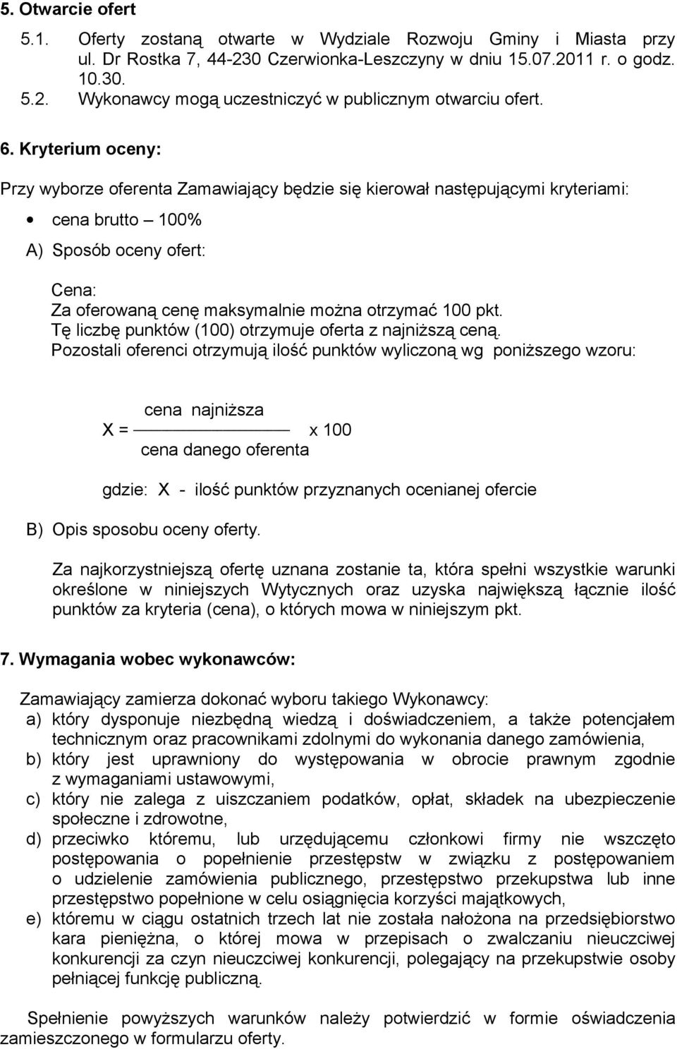 Tę liczbę punktów (100) otrzymuje oferta z najniższą ceną.