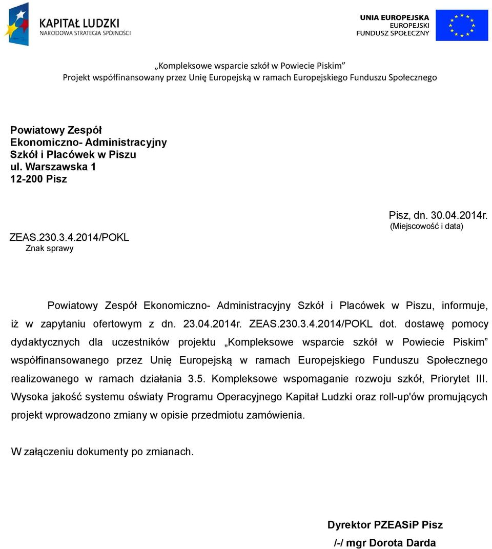 dostawę pomocy dydaktycznych dla uczestników projektu Kompleksowe wsparcie szkół w Powiecie Piskim współfinansowanego przez Unię Europejską w ramach Europejskiego Funduszu Społecznego realizowanego w