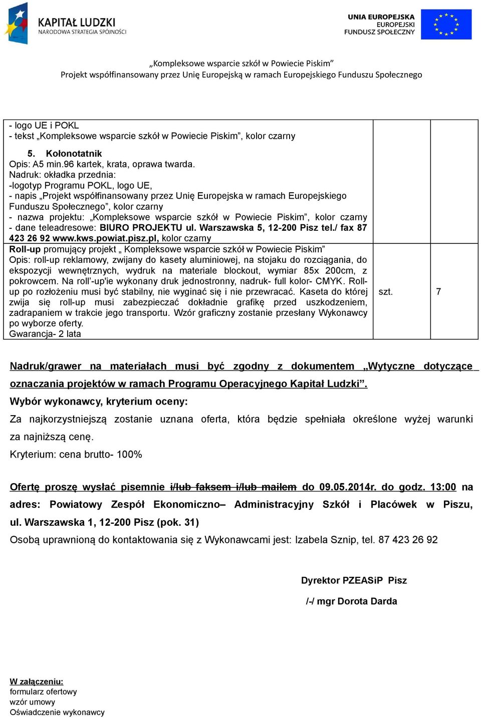 Kompleksowe wsparcie szkół w Powiecie Piskim, kolor czarny - dane teleadresowe: BIURO PROJEKTU ul. Warszawska 5, 12-200 Pisz tel./ fax 87 423 26 92 www.kws.powiat.pisz.