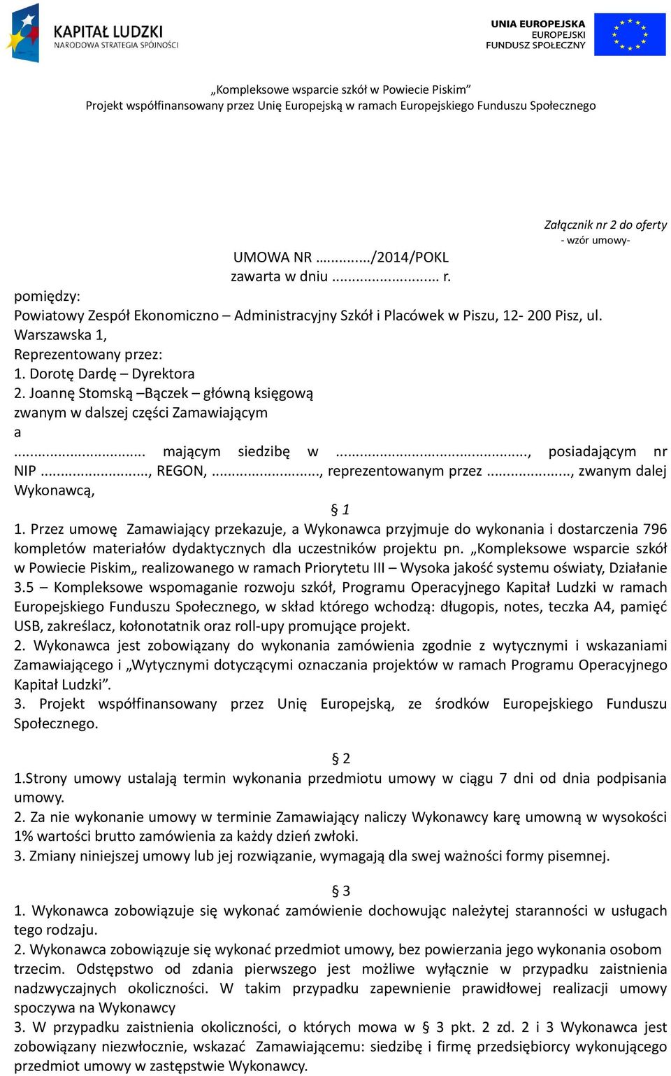 .., reprezentowanym przez..., zwanym dalej Wykonawcą, 1 1.