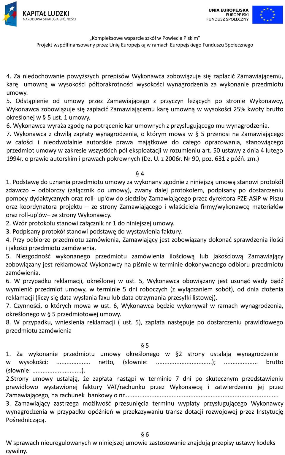 1 umowy. 6. Wykonawca wyraża zgodę na potrącenie kar umownych z przysługującego mu wynagrodzenia. 7.