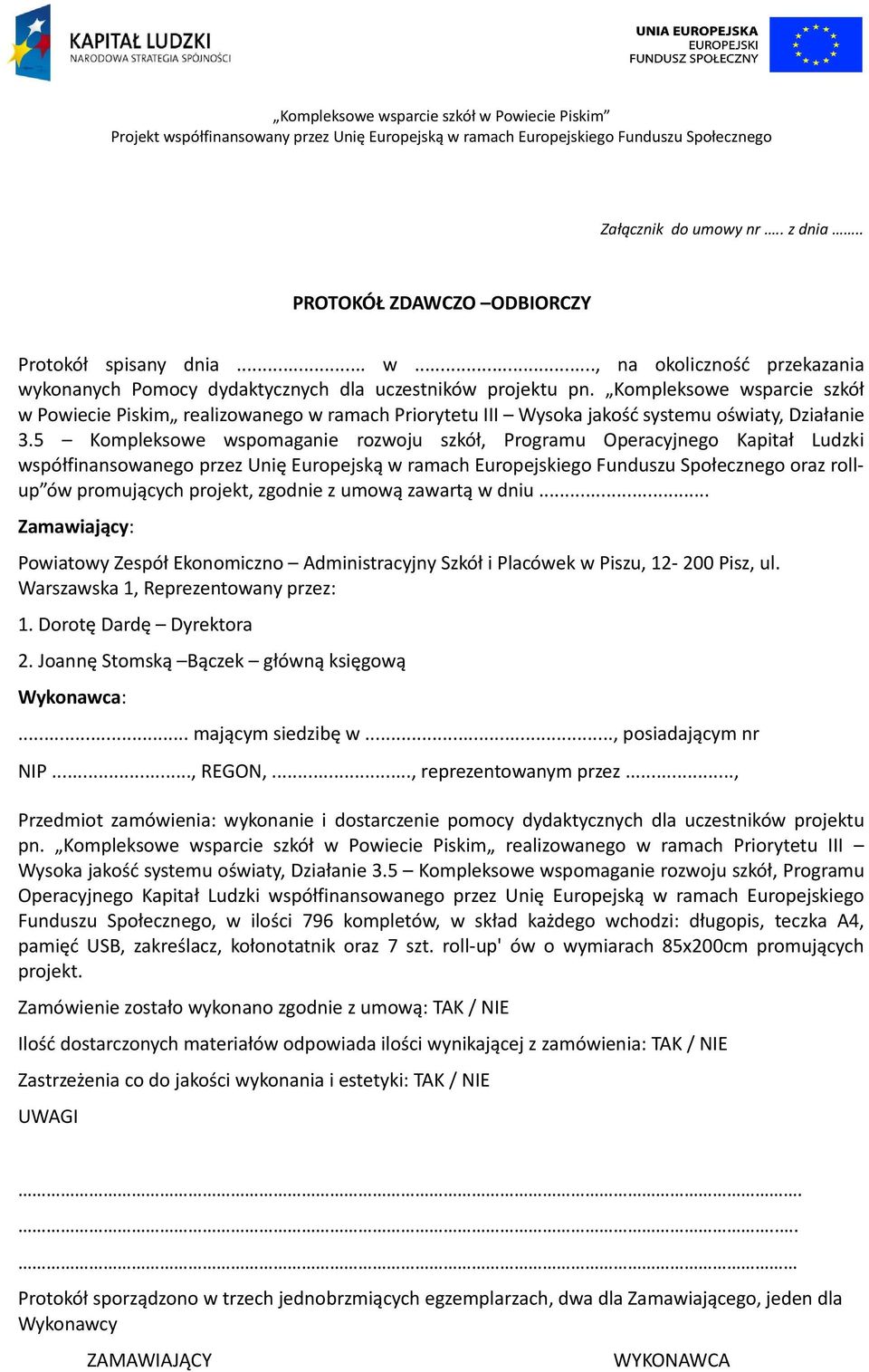 5 Kompleksowe wspomaganie rozwoju szkół, Programu Operacyjnego Kapitał Ludzki współfinansowanego przez Unię Europejską w ramach Europejskiego Funduszu Społecznego oraz rollup ów promujących projekt,