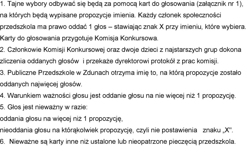 Członkowie Komisji Konkursowej oraz dwoje dzieci z najstarszych grup dokona zliczenia oddanych głosów i przekaże dyrektorowi protokół z prac komisji. 3.