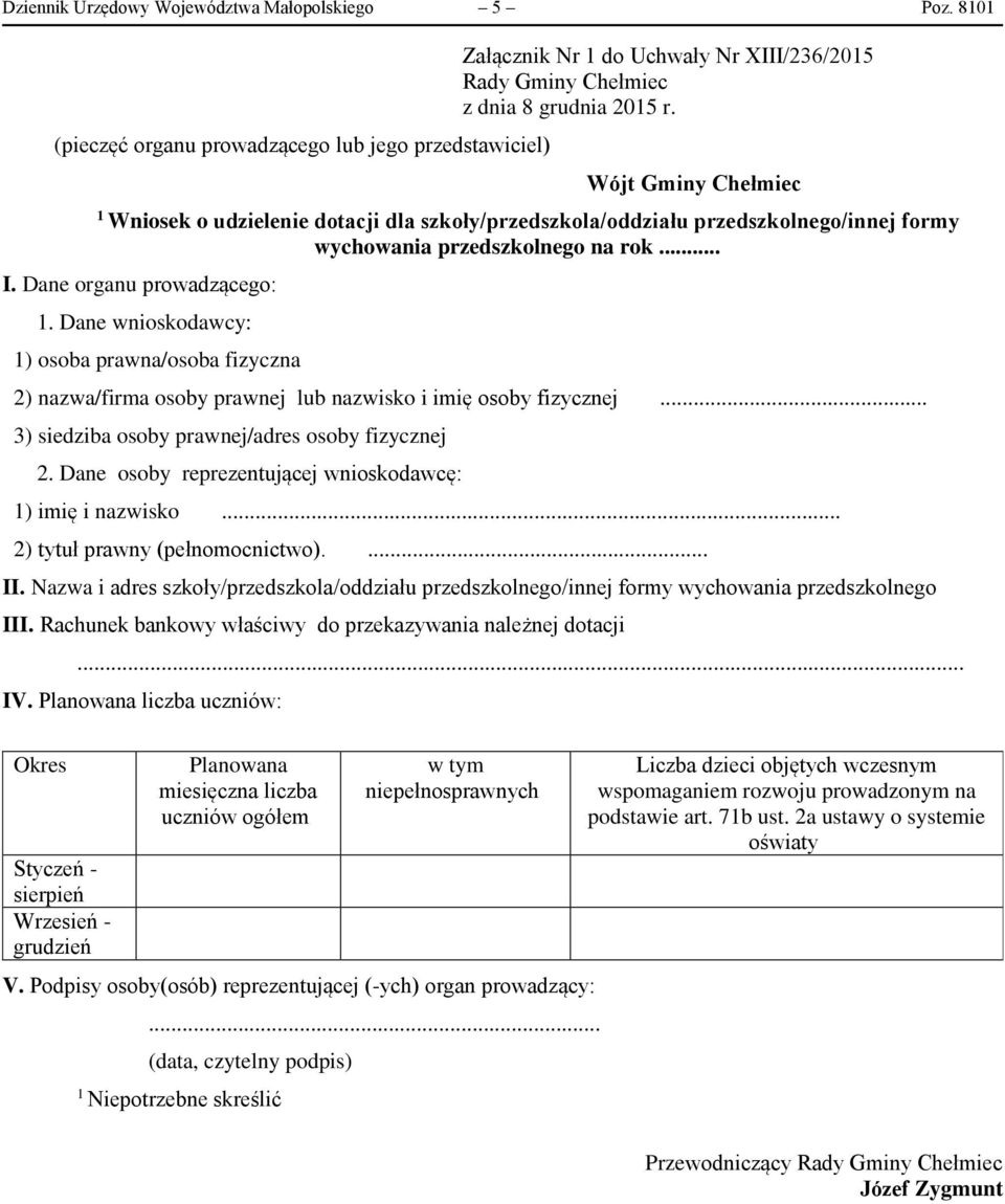 Dane wnioskodawcy: 1) osoba prawna/osoba fizyczna 2) nazwa/firma osoby prawnej lub nazwisko i imię osoby fizycznej... 3) siedziba osoby prawnej/adres osoby fizycznej 2.