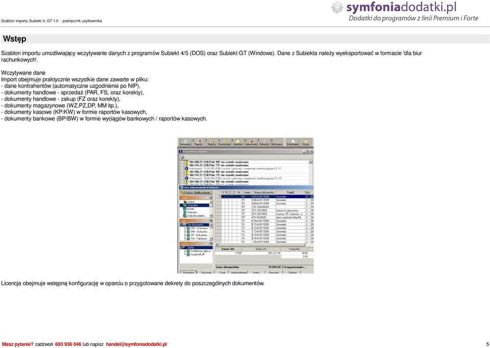 dokumenty handlowe - zakup (FZ oraz korekty), - dokumenty magazynowe (WZ,PZ,DP, MM itp.
