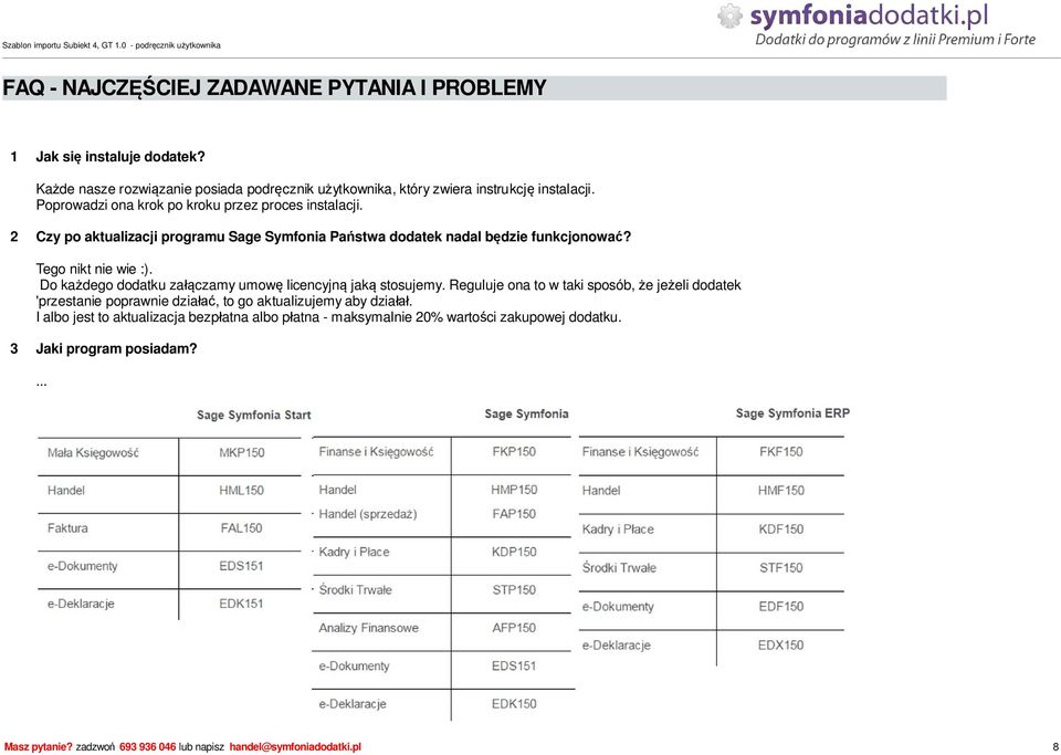 Do ka dego dodatku za czamy umow licencyjn jak stosujemy. Reguluje ona to w taki sposób, e je eli dodatek 'przestanie poprawnie dzia, to go aktualizujemy aby dzia.
