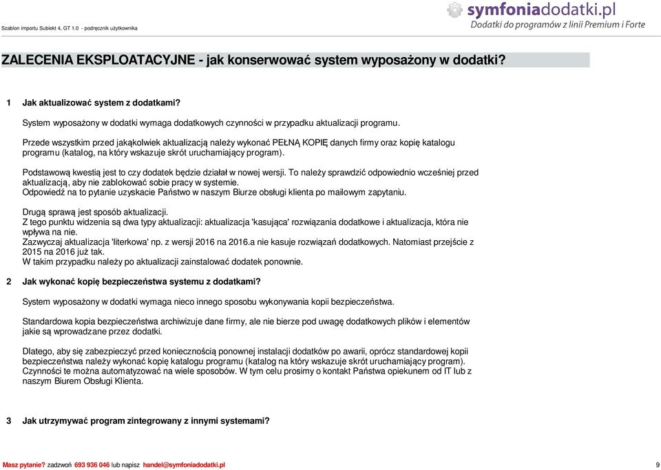 Podstawow kwesti jest to czy dodatek b dzie dzia w nowej wersji. To nale y sprawdzi odpowiednio wcze niej przed aktualizacj, aby nie zablokowa sobie pracy w systemie.