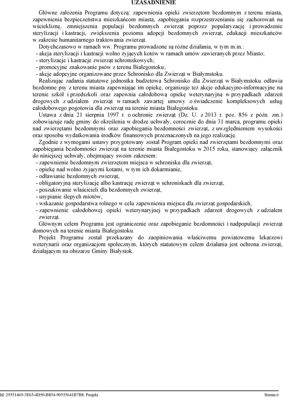 zakresie humanitarnego traktowania zwierząt. Dotychczasowo w ramach ww. Programu prowadzone są różne działania, w tym m.in.