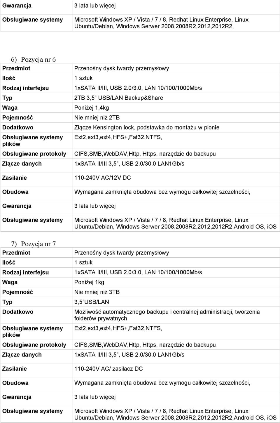 0, LAN 10/100/1000Mb/s 2TB 3,5 USB/LAN Backup&Share Poniżej 1,4kg Nie mniej niż 2TB Złącze Kensington lock, podstawka do montażu w pionie CIFS,SMB,WebDAV,Http, Https, narzędzie do backupu 1xSATA