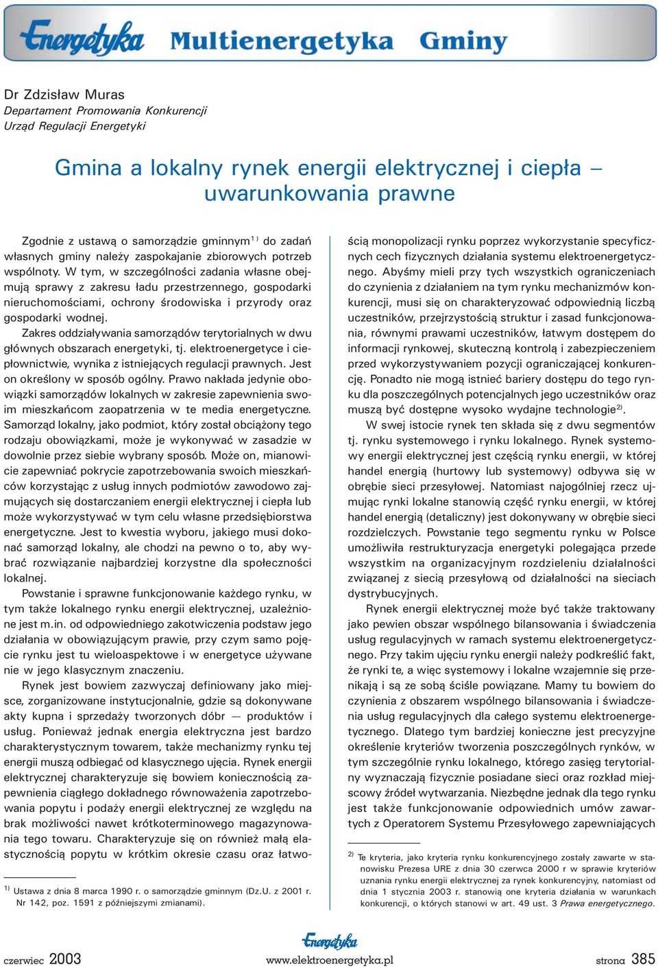 W tym, w szczególnoœci zadania w³asne obejmuj¹ sprawy z zakresu ³adu przestrzennego, gospodarki nieruchomoœciami, ochrony œrodowiska i przyrody oraz gospodarki wodnej.