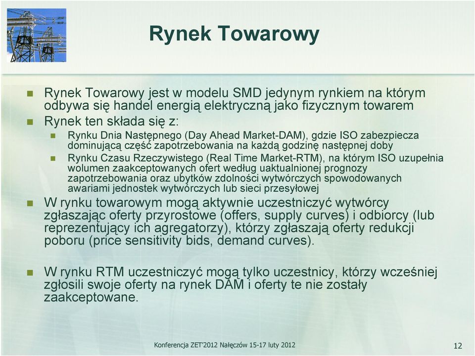 ofert według uaktualnionej prognozy zapotrzebowania oraz ubytków zdolności wytwórczych spowodowanych awariami jednostek wytwórczych lub sieci przesyłowej W rynku towarowym mogą aktywnie uczestniczyć