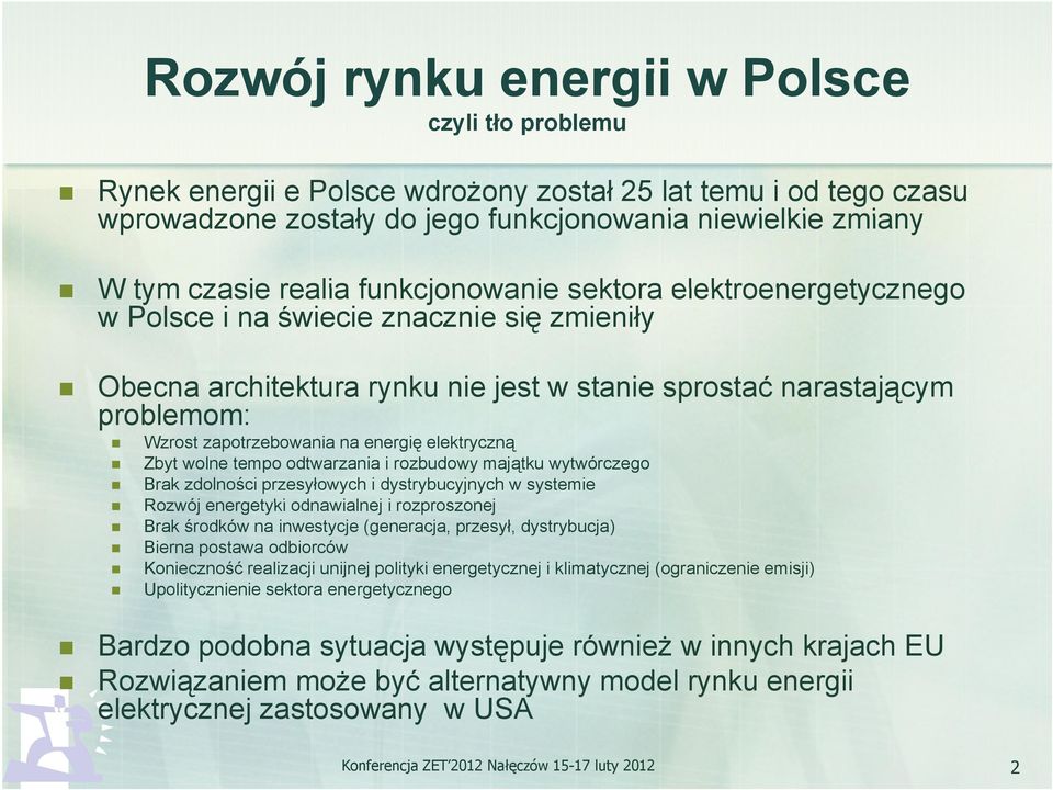 elektryczną Zbyt wolne tempo odtwarzania i rozbudowy majątku wytwórczego Brak zdolności przesyłowych i dystrybucyjnych w systemie Rozwój energetyki odnawialnej i rozproszonej Brak środków na