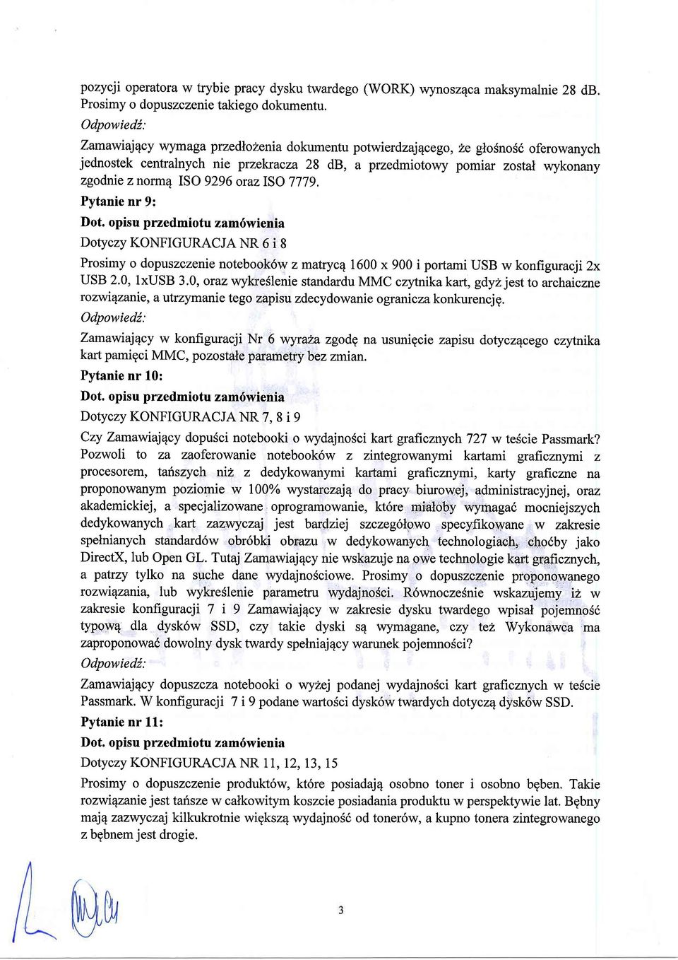 ISO 7779. Pytanie nr 9: Dotyczy KONFIGURACJA NR! 6 i 8 Prosimy o dopuszczenie notebook6w z matrycq 1600 x 900 i portami USB w konfigur acji 2x USB 2.0, IxUSB 3.