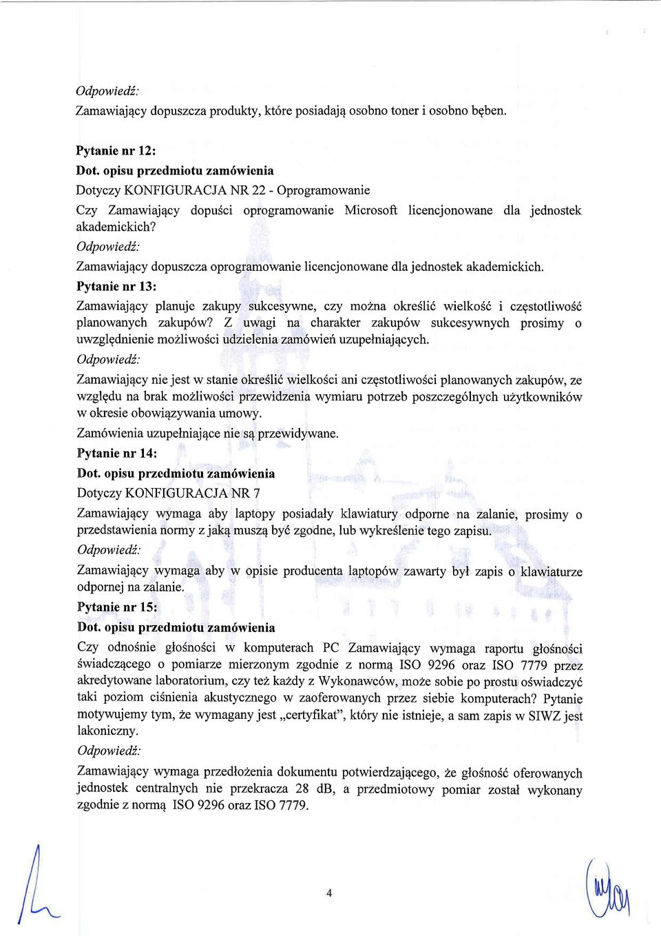 Zamawiajqcy dopuszczaaprogramowanie licencjonowane dla jednostek akademickich. Pytanie nr 13: Zamawiaj4cy planuje zaktpy sukcesywne, czy rmozna okresli6 wielko6d i czgstotliwosi planowanych zakup6w?