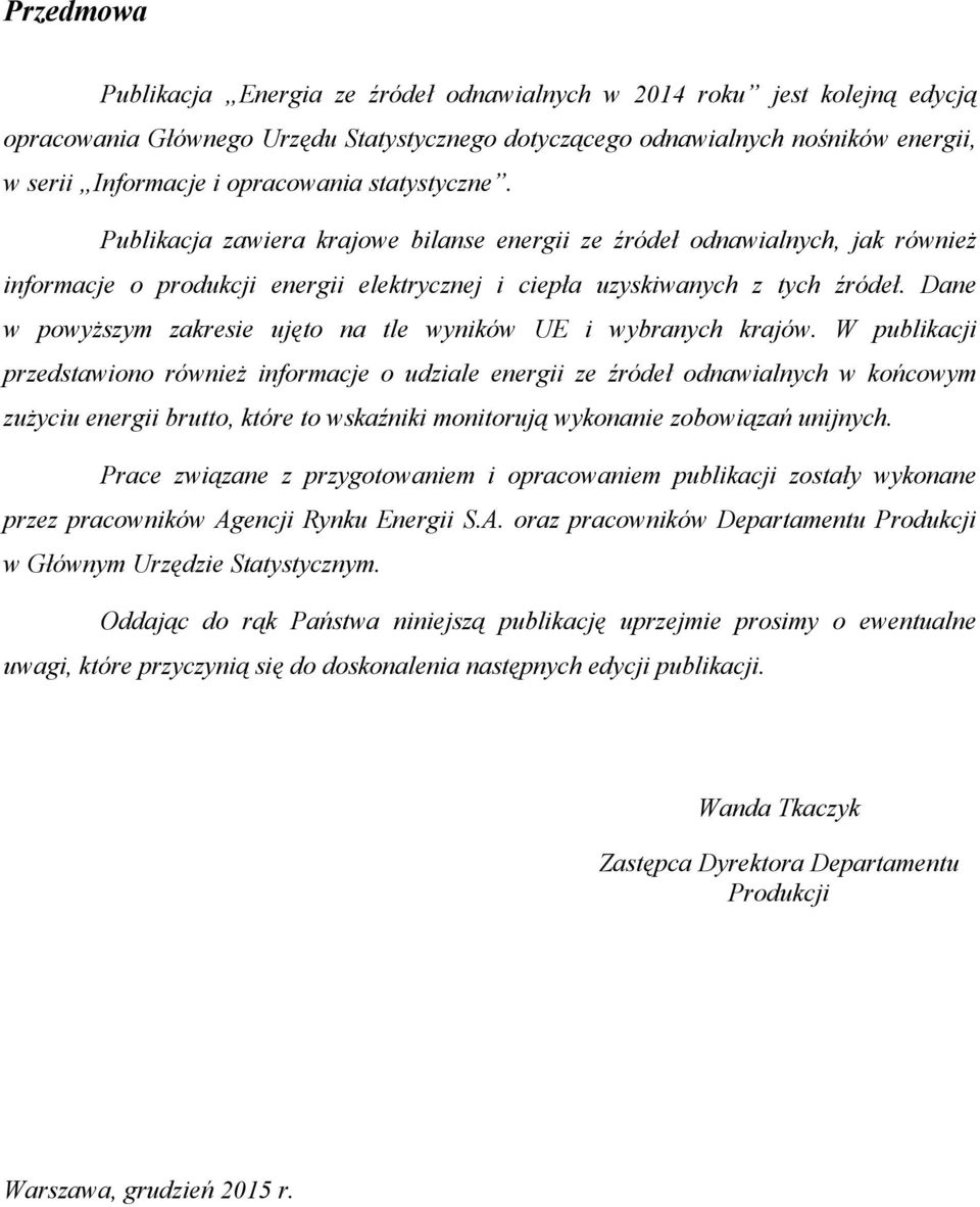 Dane w powyższym zakresie ujęto na tle wyników UE i wybranych krajów.