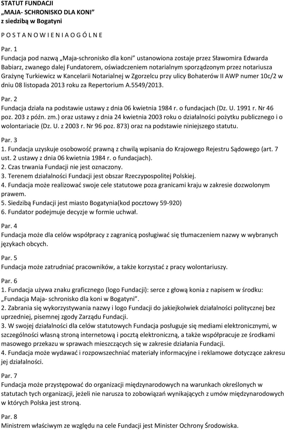 w Kancelarii Notarialnej w Zgorzelcu przy ulicy Bohaterów II AWP numer 10c/2 w dniu 08 listopada 2013 roku za Repertorium A.5549/2013. Par.