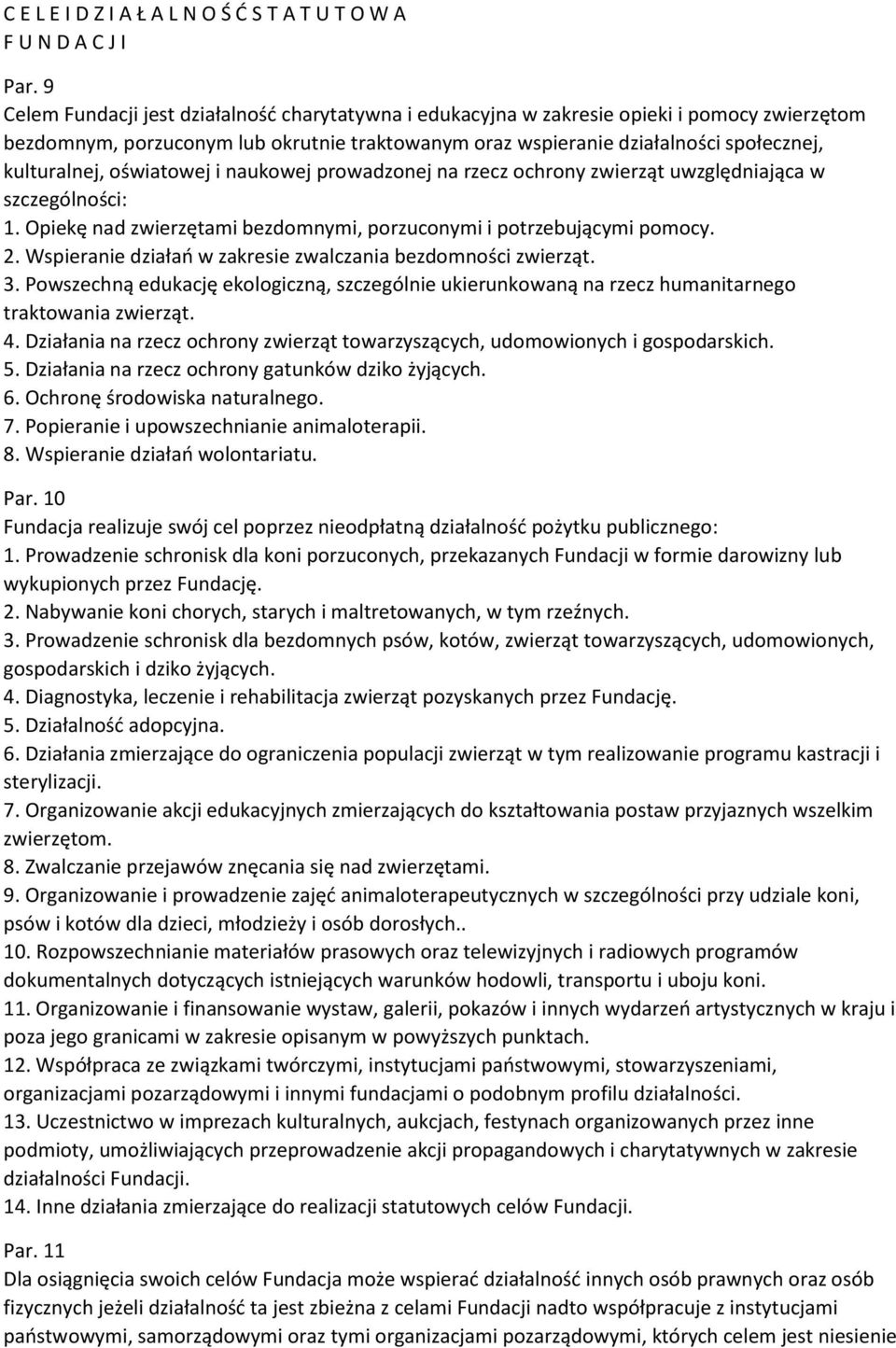 oświatowej i naukowej prowadzonej na rzecz ochrony zwierząt uwzględniająca w szczególności: 1. Opiekę nad zwierzętami bezdomnymi, porzuconymi i potrzebującymi pomocy. 2.