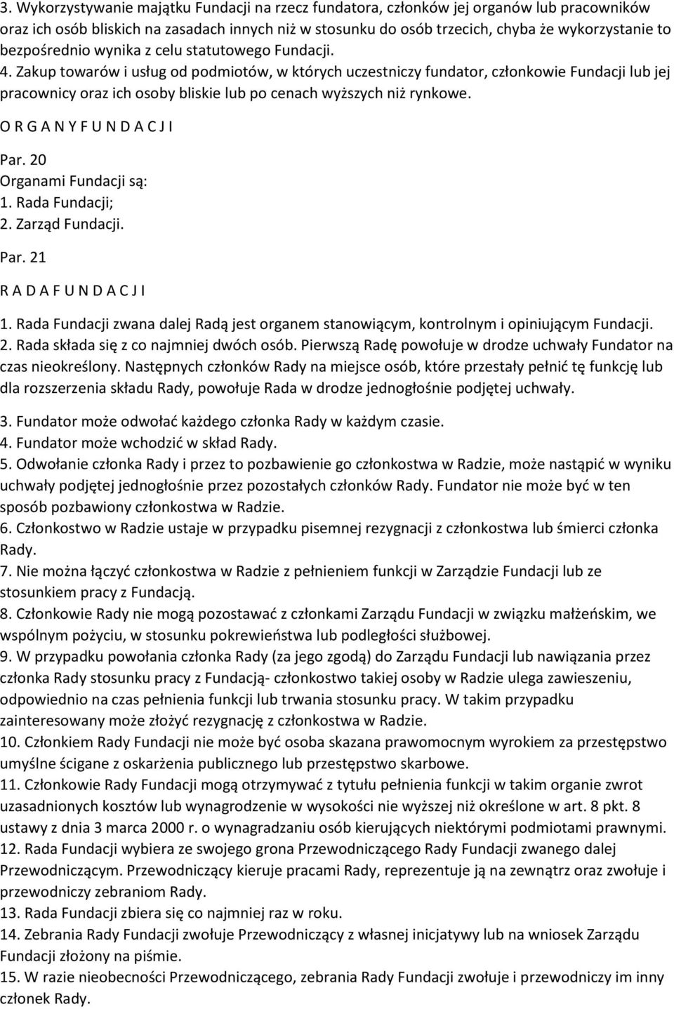 Zakup towarów i usług od podmiotów, w których uczestniczy fundator, członkowie Fundacji lub jej pracownicy oraz ich osoby bliskie lub po cenach wyższych niż rynkowe. O R G A N Y F U N D A C J I Par.