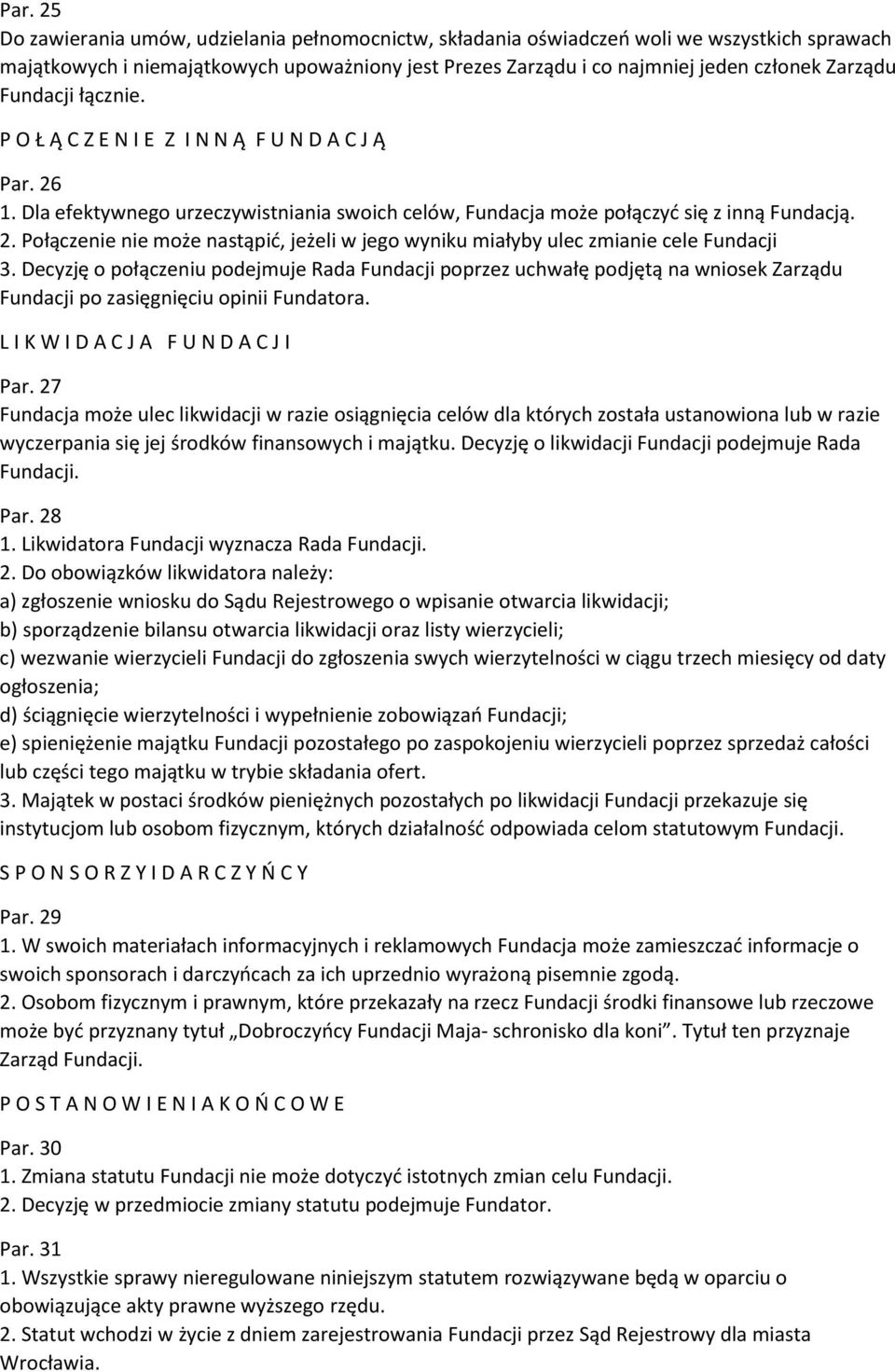 Decyzję o połączeniu podejmuje Rada Fundacji poprzez uchwałę podjętą na wniosek Zarządu Fundacji po zasięgnięciu opinii Fundatora. L I K W I D A C J A F U N D A C J I Par.