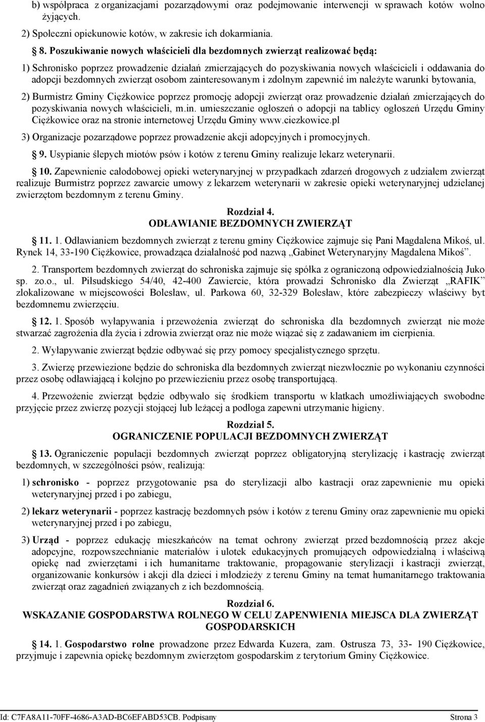 zwierząt osobom zainteresowanym i zdolnym zapewnić im należyte warunki bytowania, 2) Burmistrz Gminy Ciężkowice poprzez promocję adopcji zwierząt oraz prowadzenie działań zmierzających do