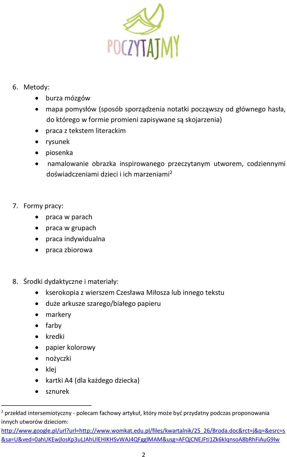 Środki dydaktyczne i materiały: kserokopia z wierszem Czesława Miłosza lub innego tekstu duże arkusze szarego/białego papieru markery farby kredki papier kolorowy nożyczki klej kartki A4 (dla każdego