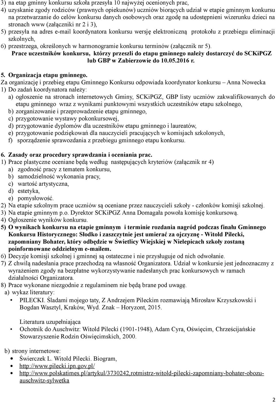 przebiegu eliminacji szkolnych, 6) przestrzega, określonych w harmonogramie konkursu terminów (załącznik nr 5).