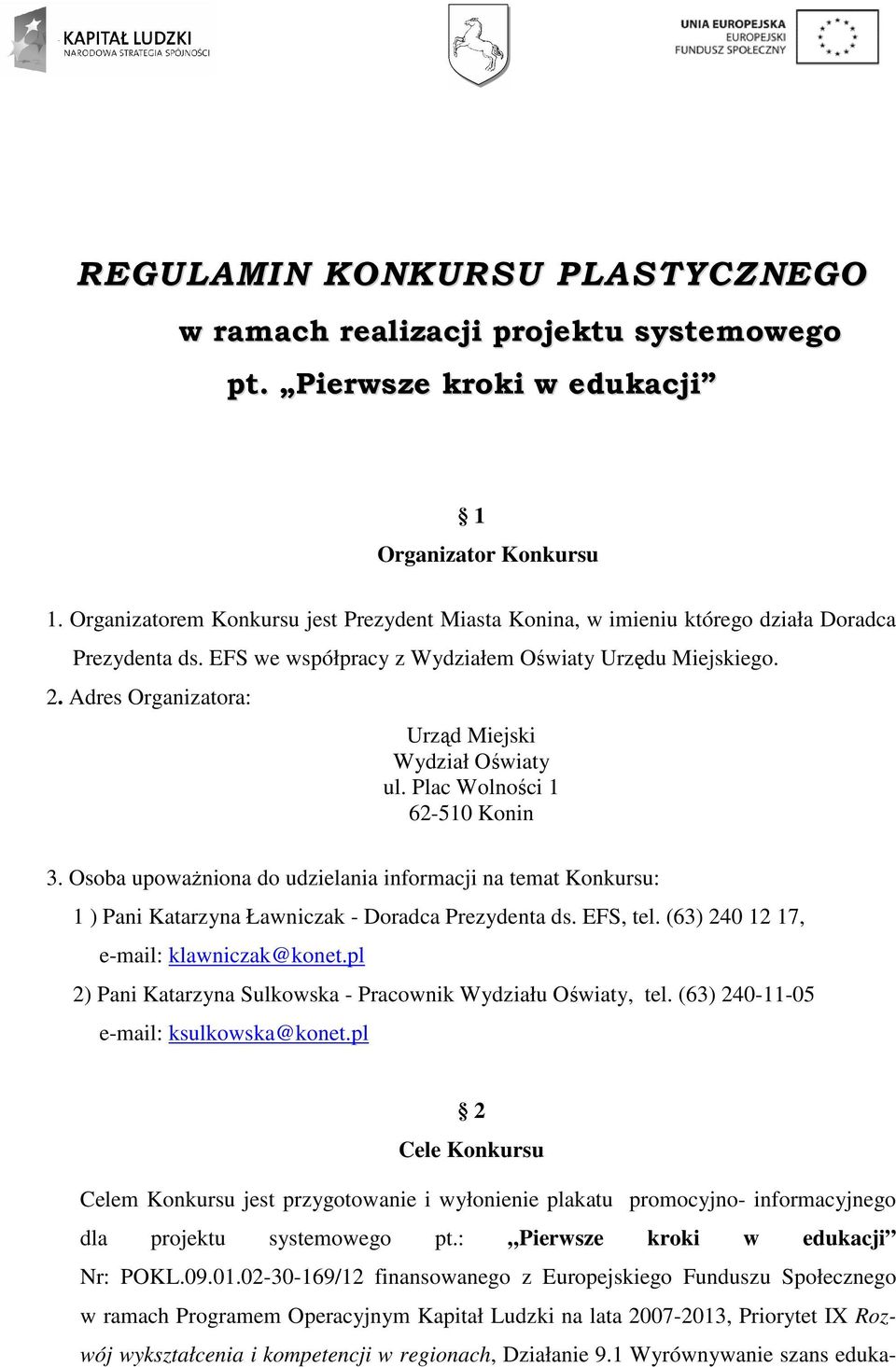 Adres Organizatora: Urząd Miejski Wydział Oświaty ul. Plac Wolności 1 62-510 Konin 3.