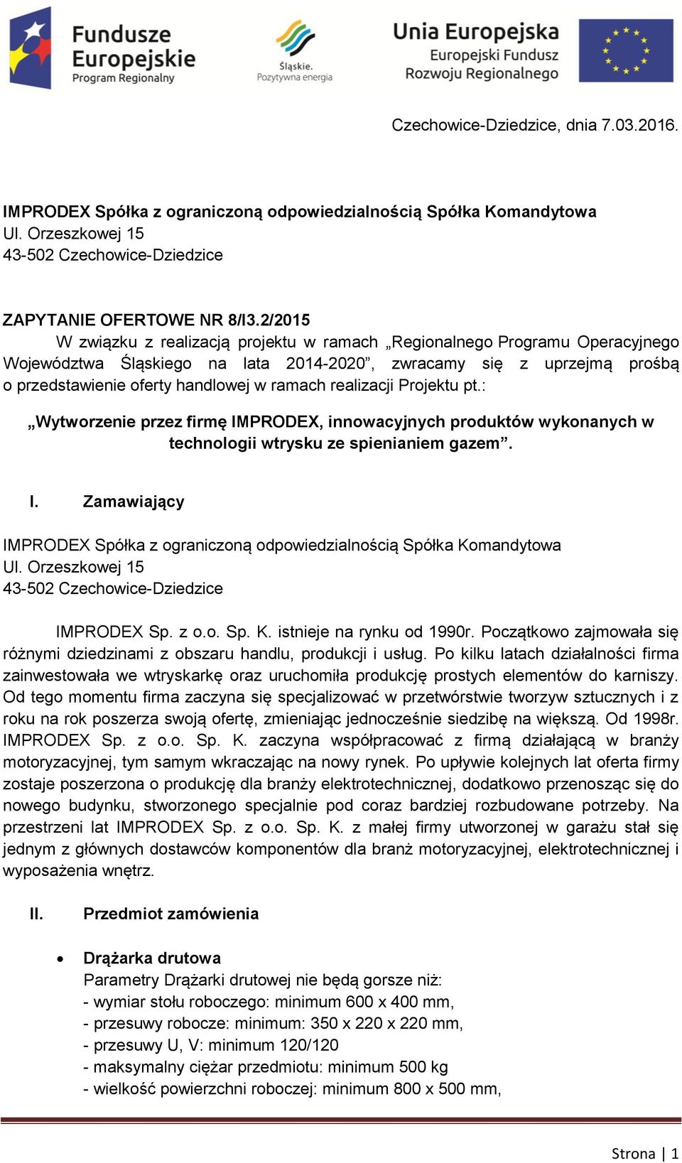 realizacji Projektu pt.: Wytworzenie przez firmę IMPRODEX, innowacyjnych produktów wykonanych w technologii wtrysku ze spienianiem gazem. I. Zamawiający IMPRODEX Spółka z ograniczoną odpowiedzialnością Spółka Komandytowa IMPRODEX Sp.