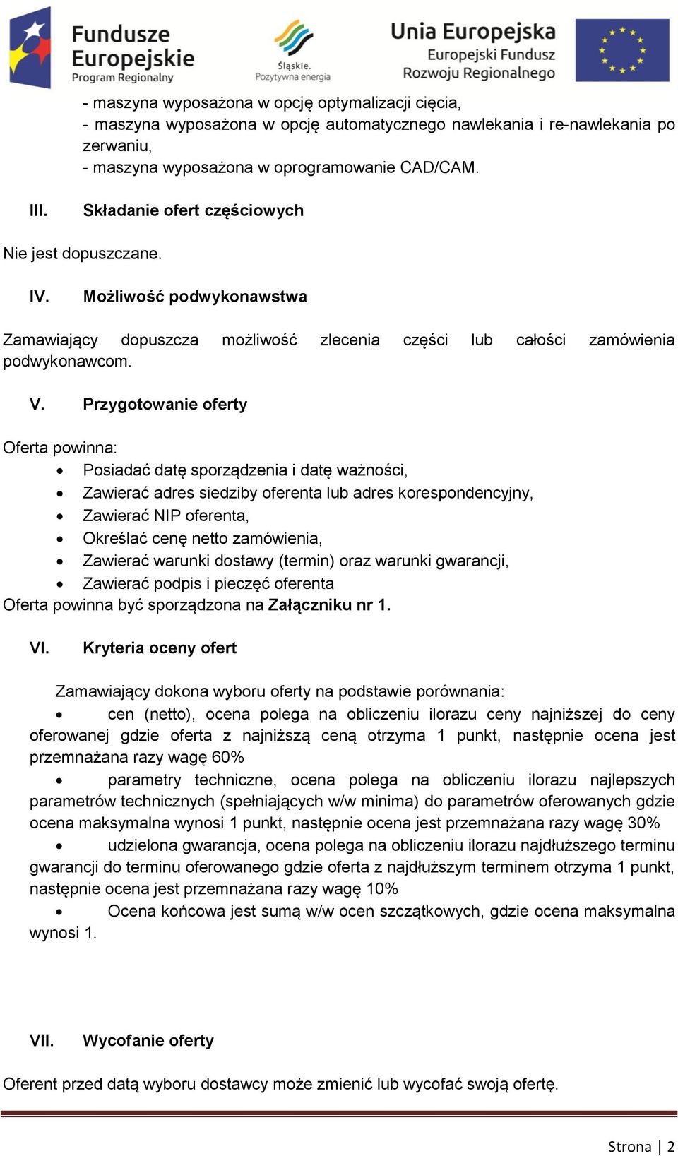 Przygotowanie oferty Oferta powinna: Posiadać datę sporządzenia i datę ważności, Zawierać adres siedziby oferenta lub adres korespondencyjny, Zawierać NIP oferenta, Określać cenę netto zamówienia,