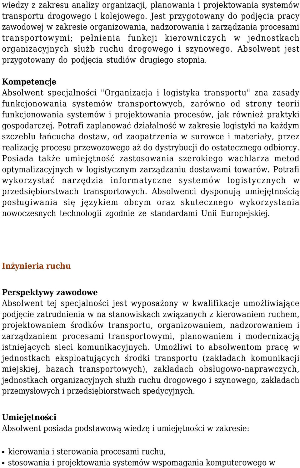 drogowego i szynowego. Absolwent jest przygotowany do podjęcia studiów drugiego stopnia.