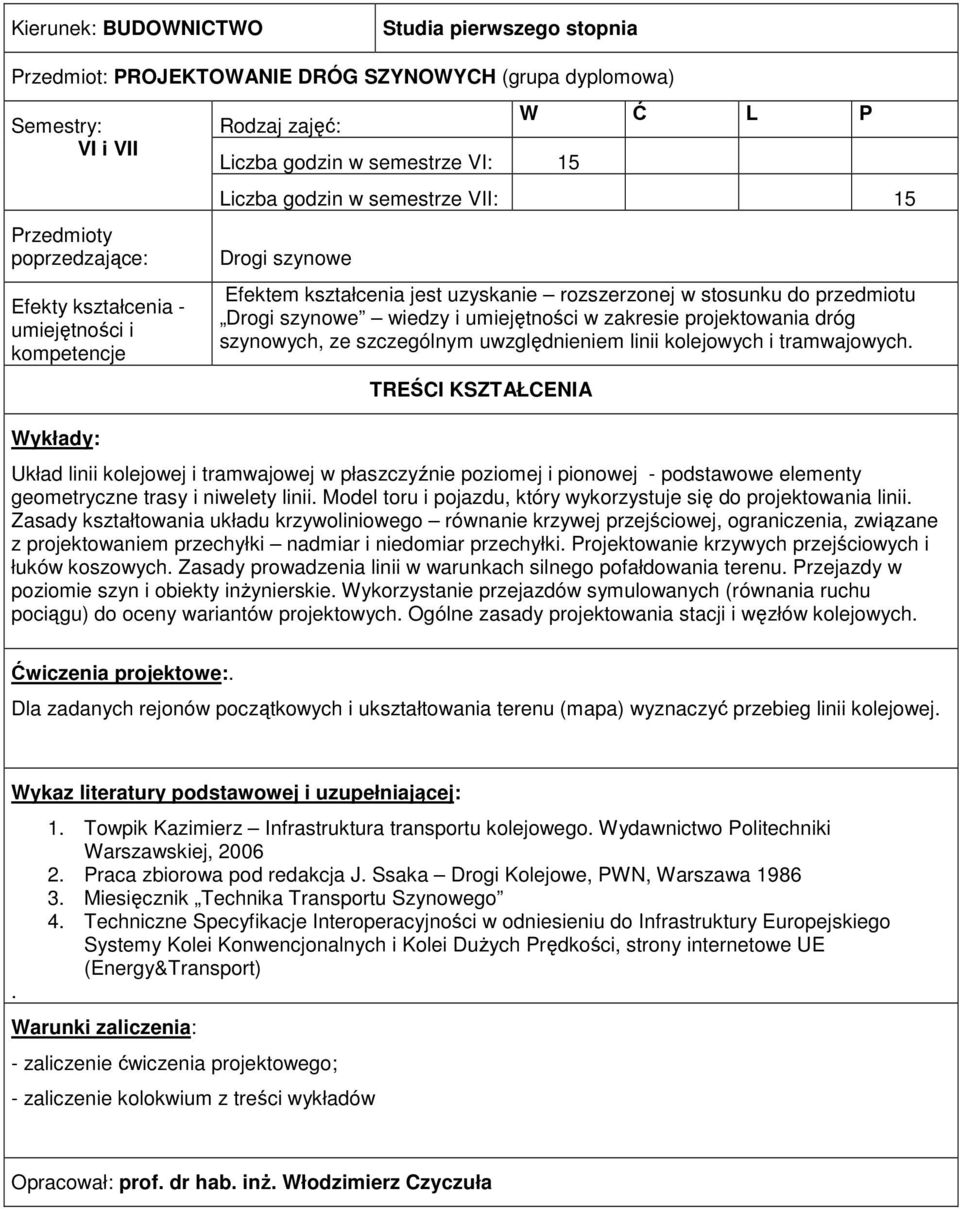 pionowej - podstawowe elementy geometryczne trasy i niwelety linii Model toru i pojazdu, który wykorzystuje się do projektowania linii Zasady kształtowania układu krzywoliniowego równanie krzywej