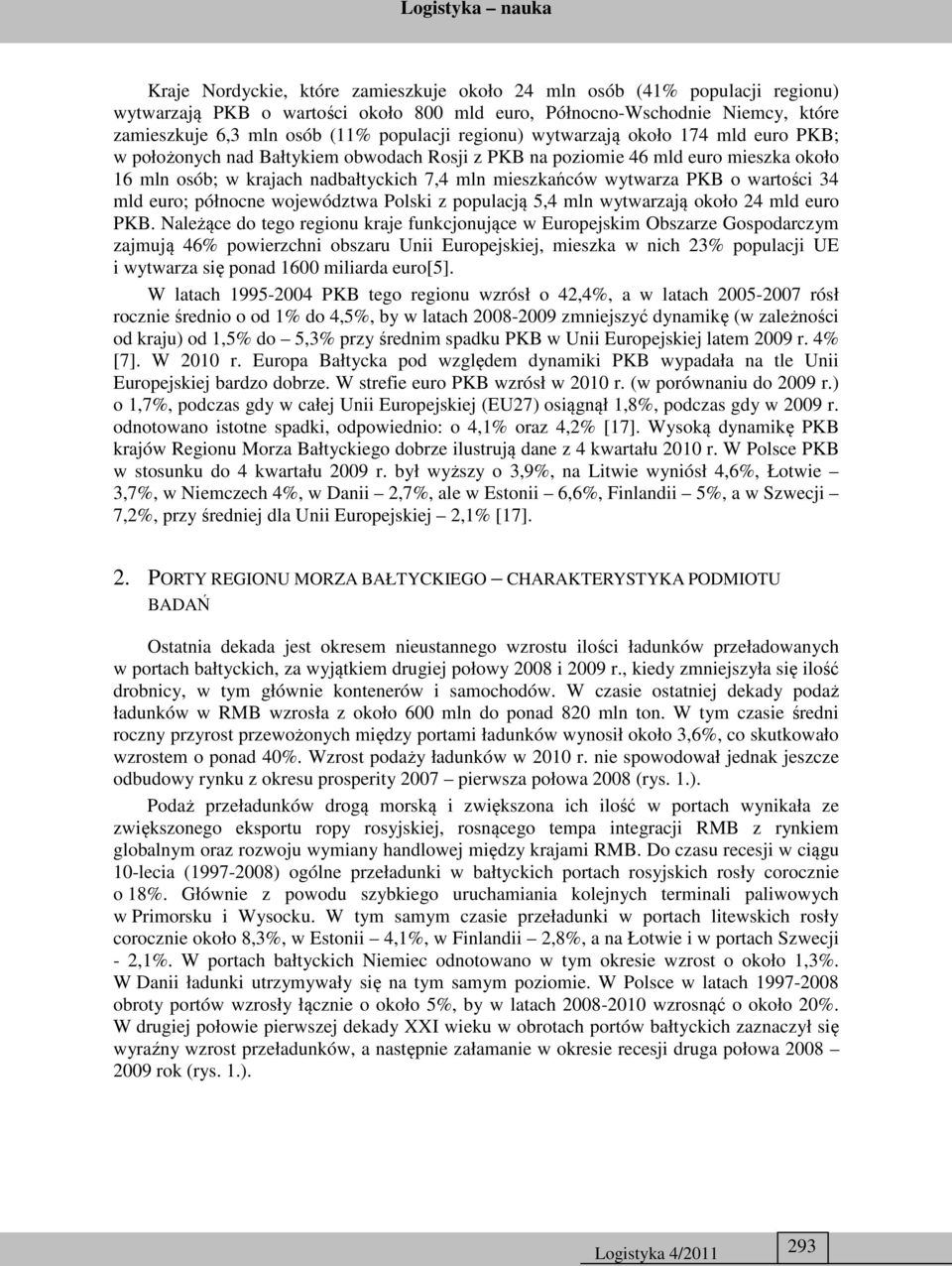 o wartości 34 mld euro; północne województwa Polski z populacją 5,4 mln wytwarzają około 24 mld euro PKB.
