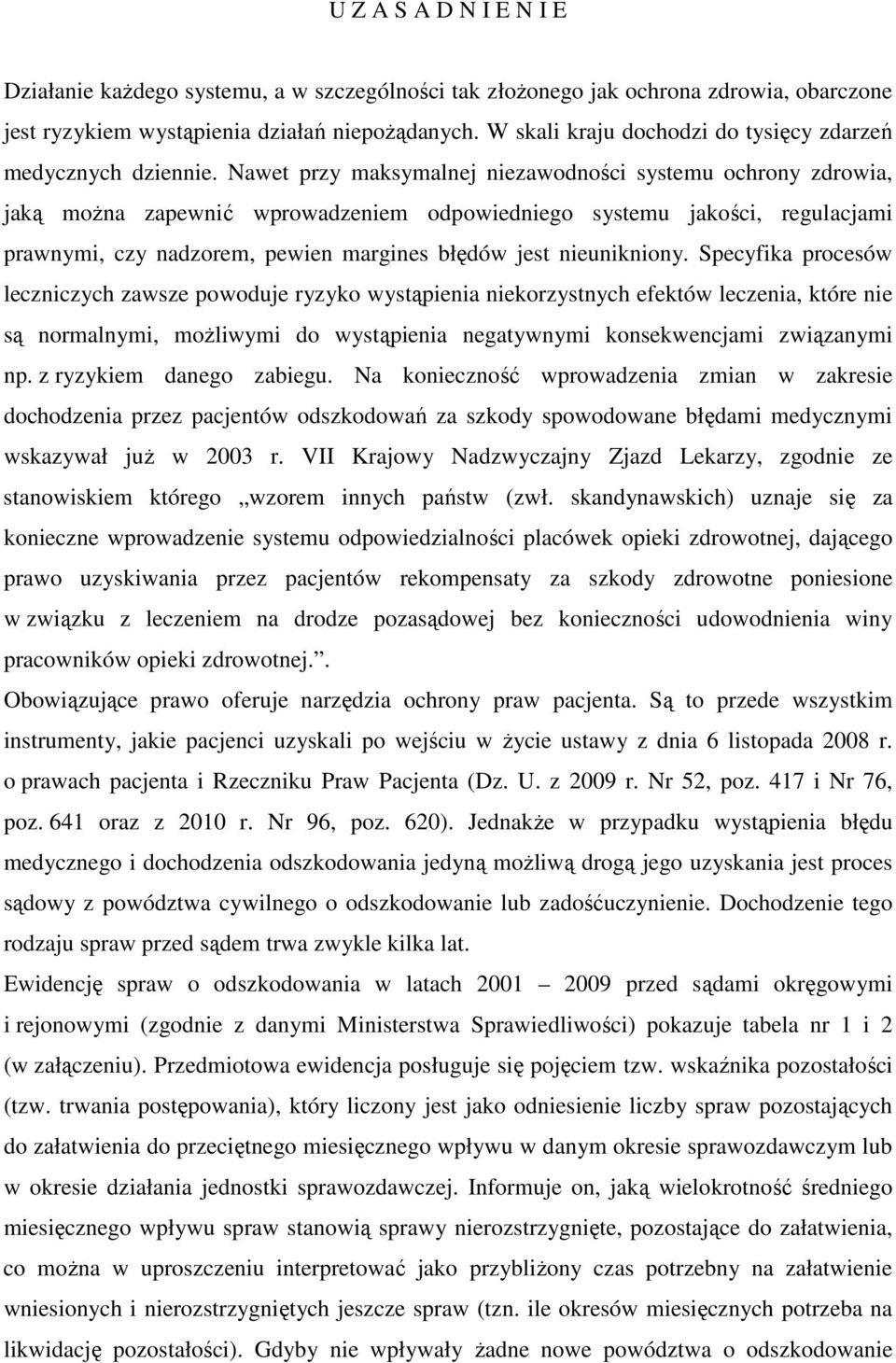 Nawet przy maksymalnej niezawodności systemu ochrony zdrowia, jaką można zapewnić wprowadzeniem odpowiedniego systemu jakości, regulacjami prawnymi, czy nadzorem, pewien margines błędów jest
