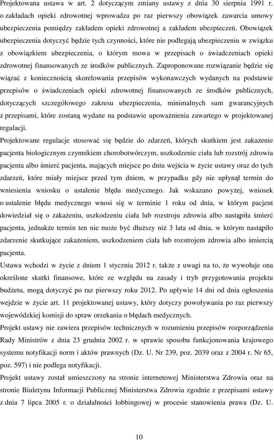 Obowiązek ubezpieczenia dotyczyć będzie tych czynności, które nie podlegają ubezpieczeniu w związku z obowiązkiem ubezpieczenia, o którym mowa w przepisach o świadczeniach opieki zdrowotnej