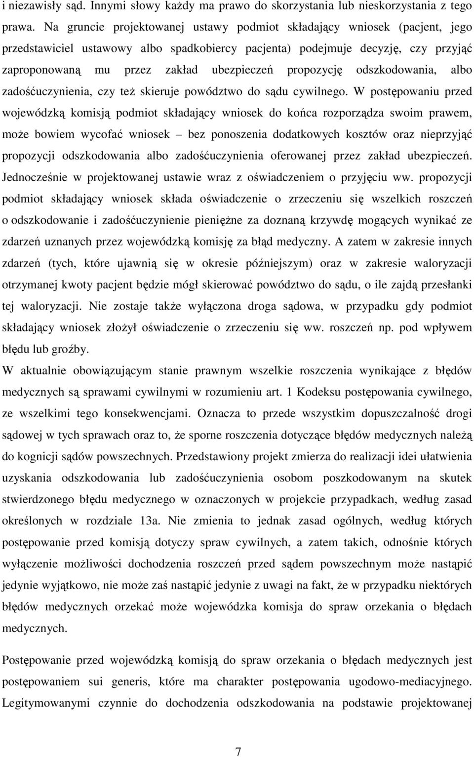 propozycję odszkodowania, albo zadośćuczynienia, czy też skieruje powództwo do sądu cywilnego.