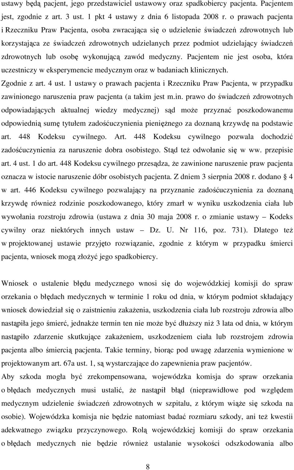 zdrowotnych lub osobę wykonującą zawód medyczny. Pacjentem nie jest osoba, która uczestniczy w eksperymencie medycznym oraz w badaniach klinicznych. Zgodnie z art. 4 ust.