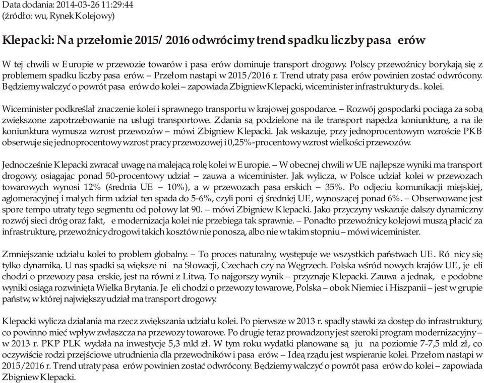 Będziemy walczyć o powrót pasażerów do kolei zapowiada Zbigniew Klepacki, wiceminister infrastruktury ds.. kolei. Wiceminister podkreślał znaczenie kolei i sprawnego transportu w krajowej gospodarce.