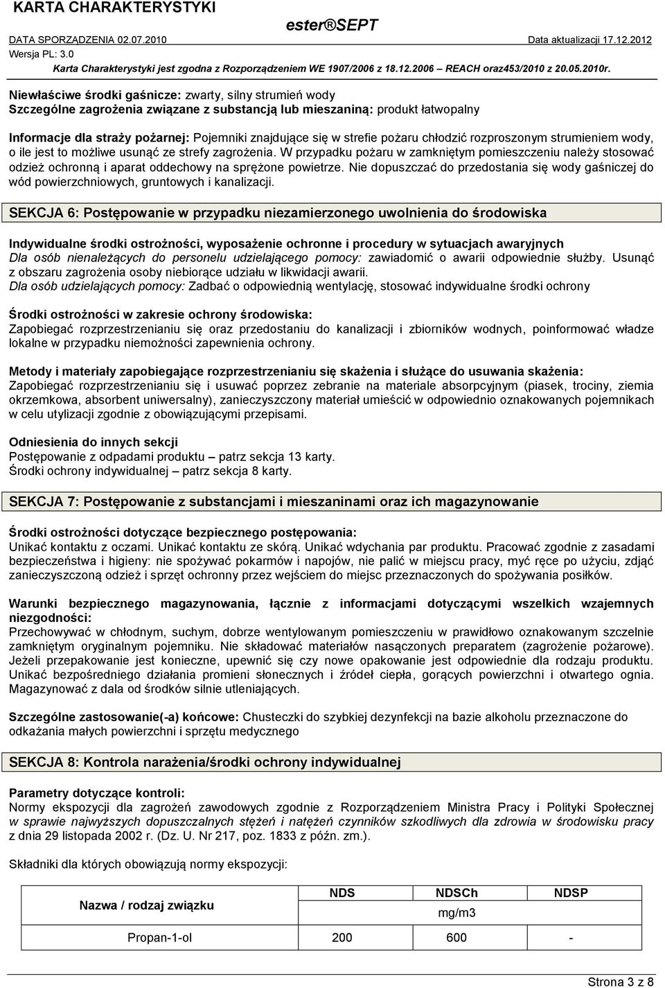 W przypadku pożaru w zamkniętym pomieszczeniu należy stosować odzież ochronną i aparat oddechowy na sprężone powietrze.