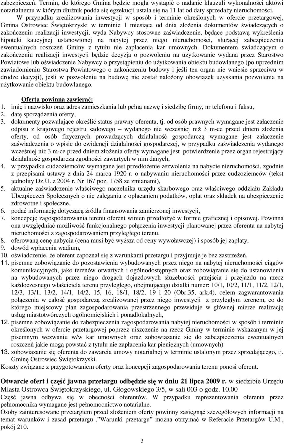 W przypadku zrealizowania inwestycji w sposób i terminie określonych w ofercie przetargowej, Gmina Ostrowiec Świętokrzyski w terminie 1 miesiąca od dnia złożenia dokumentów świadczących o zakończeniu