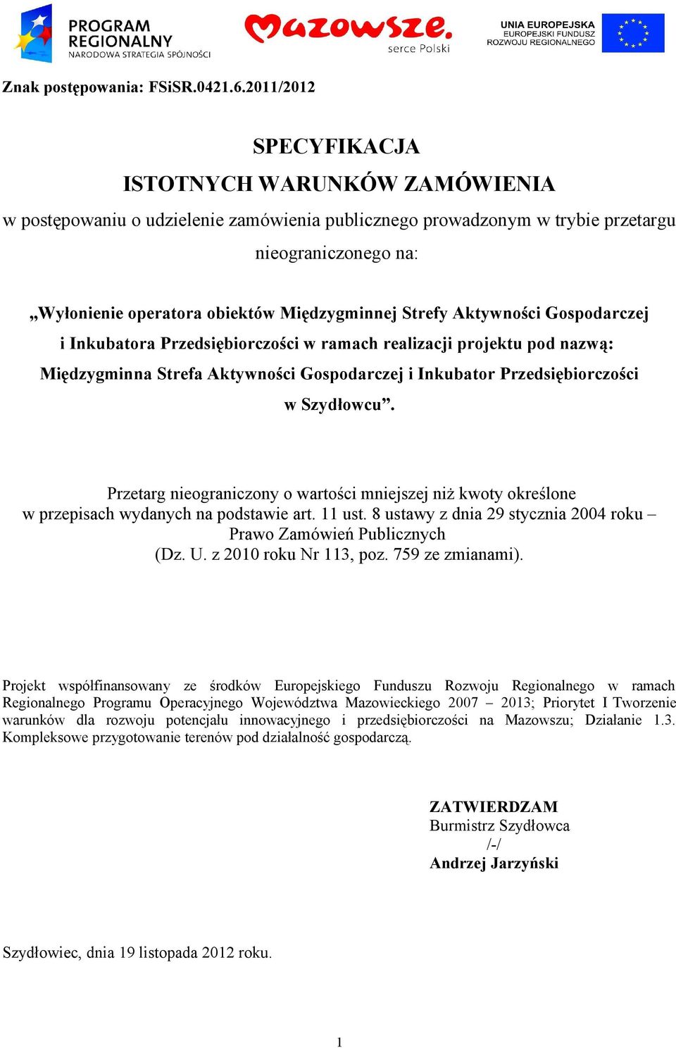 Strefy Aktywności Gospodarczej i Inkubatora Przedsiębiorczości w ramach realizacji projektu pod nazwą: Międzygminna Strefa Aktywności Gospodarczej i Inkubator Przedsiębiorczości w Szydłowcu.