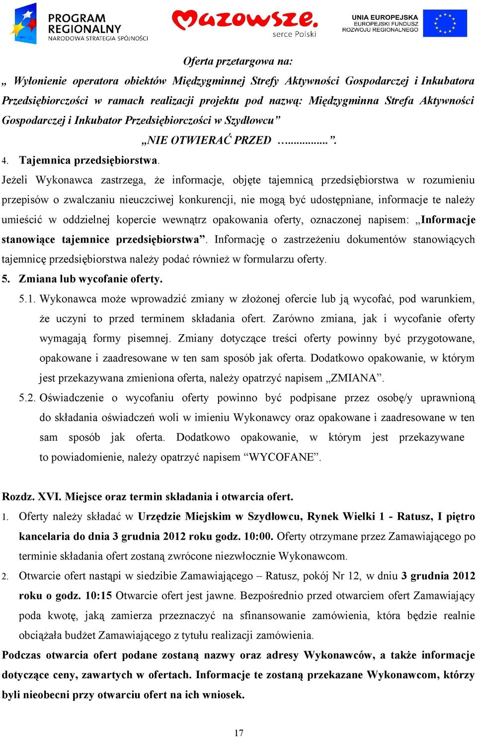 Jeżeli Wykonawca zastrzega, że informacje, objęte tajemnicą przedsiębiorstwa w rozumieniu przepisów o zwalczaniu nieuczciwej konkurencji, nie mogą być udostępniane, informacje te należy umieścić w