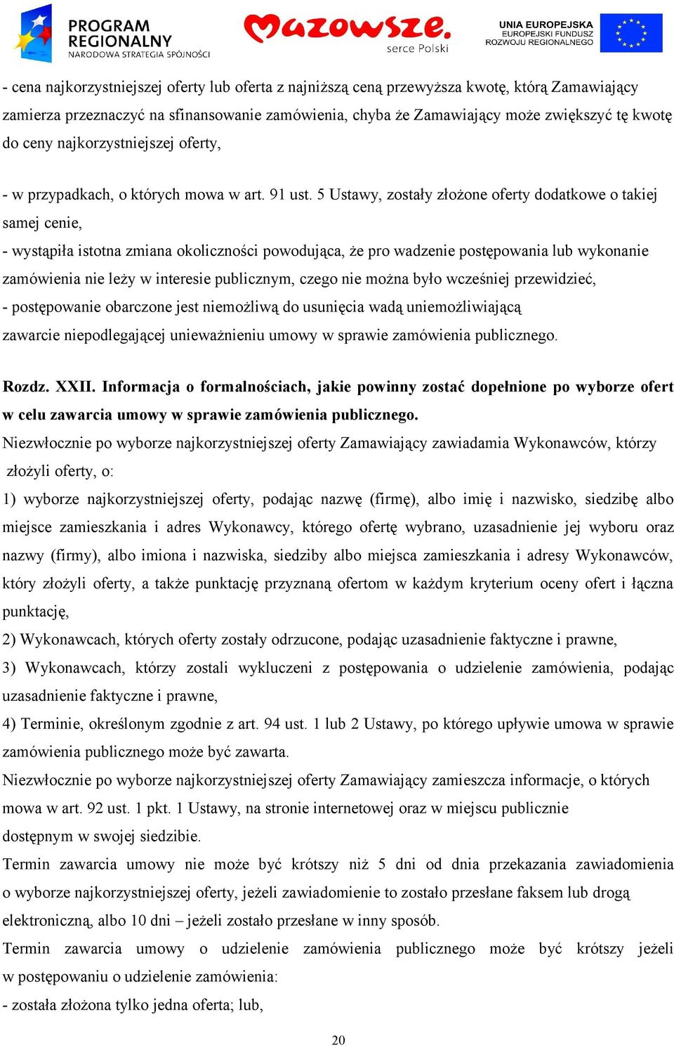 5 Ustawy, zostały złożone oferty dodatkowe o takiej samej cenie, - wystąpiła istotna zmiana okoliczności powodująca, że pro wadzenie postępowania lub wykonanie zamówienia nie leży w interesie