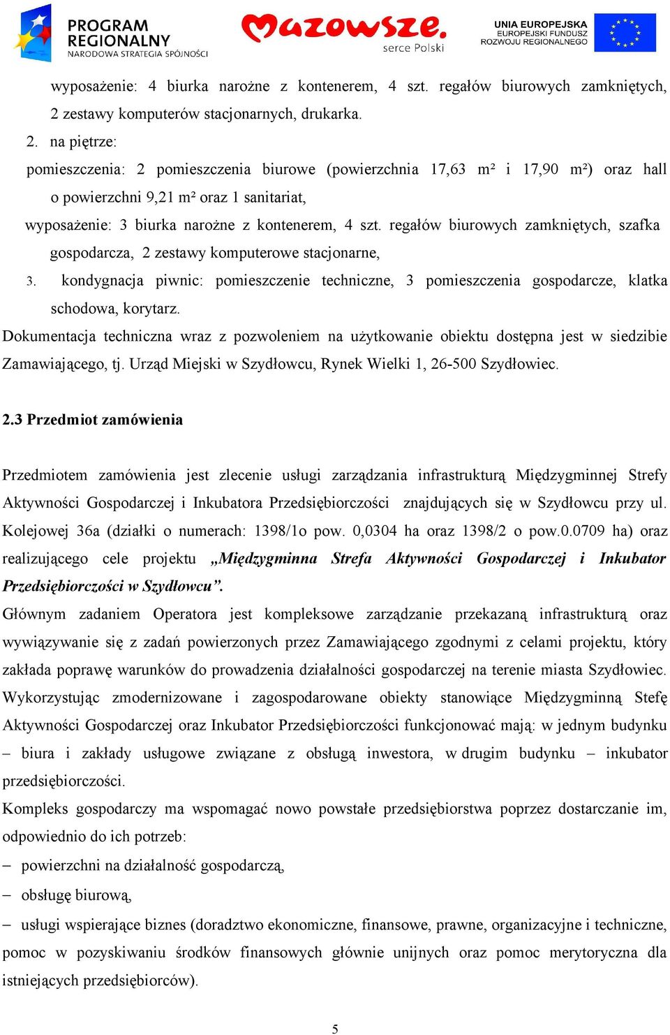 na piętrze: pomieszczenia: 2 pomieszczenia biurowe (powierzchnia 17,63 m² i 17,90 m²) oraz hall o powierzchni 9,21 m² oraz 1 sanitariat, wyposażenie: 3 biurka narożne z kontenerem, 4 szt.