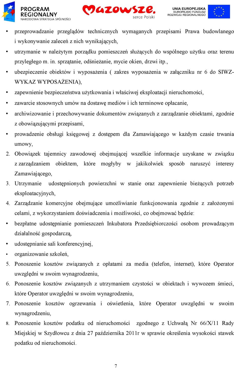 , ubezpieczenie obiektów i wyposażenia ( zakres wyposażenia w załączniku nr 6 do SIWZ- WYKAZ WYPOSAŻENIA), zapewnienie bezpieczeństwa użytkowania i właściwej eksploatacji nieruchomości, zawarcie