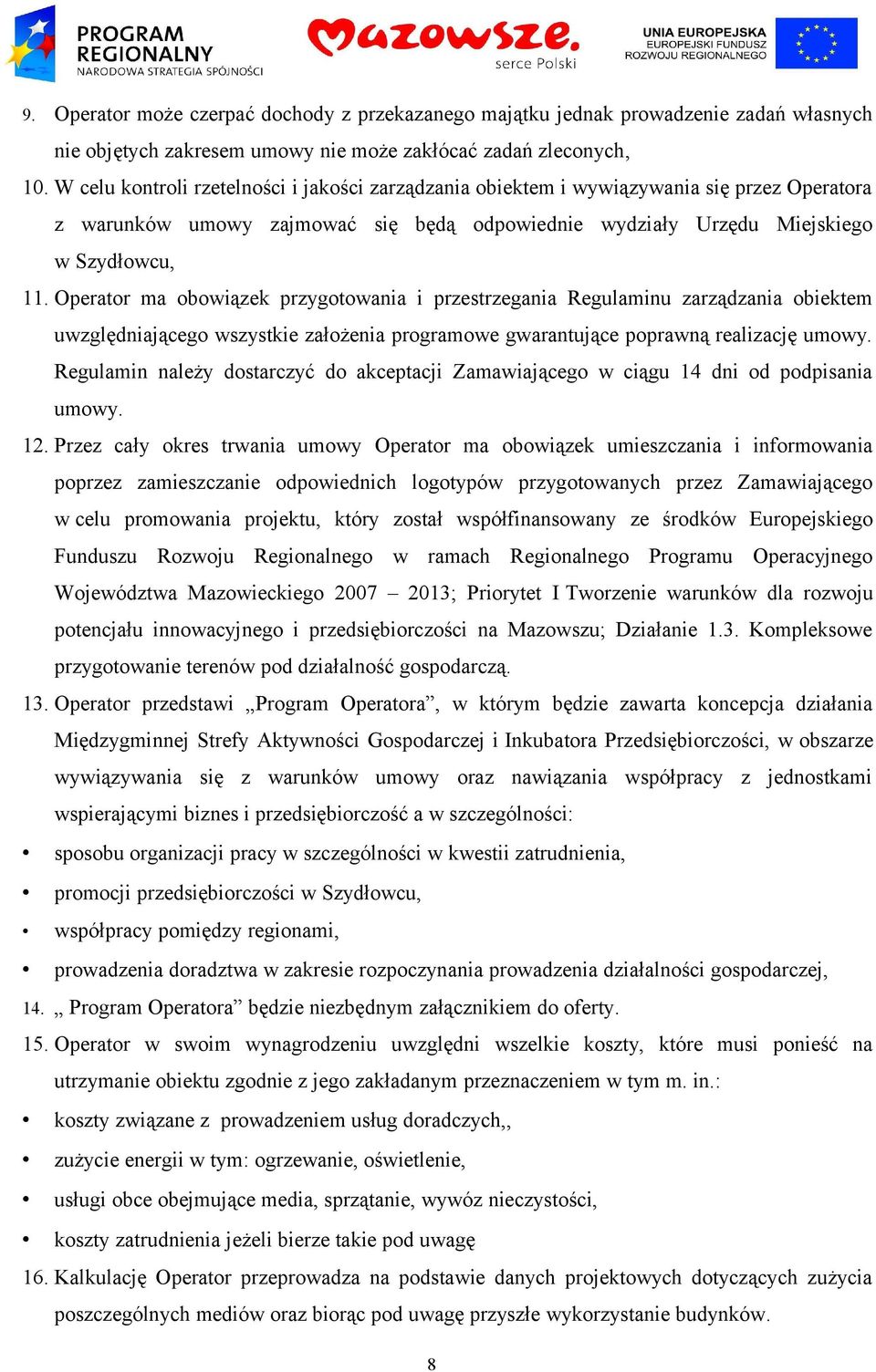 Operator ma obowiązek przygotowania i przestrzegania Regulaminu zarządzania obiektem uwzględniającego wszystkie założenia programowe gwarantujące poprawną realizację umowy.