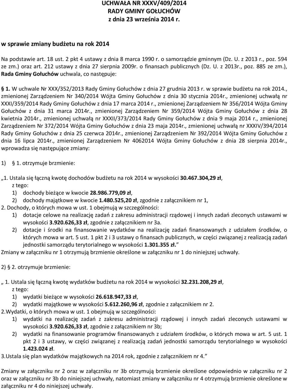 W uchwale Nr XXX/352/2013 Rady Gminy Gołuchów z dnia 27 grudnia 2013 r. w sprawie budżetu na rok 2014., zmienionej Zarządzeniem Nr 340/2014 Wójta Gminy Gołuchów z dnia 30 stycznia 2014r.