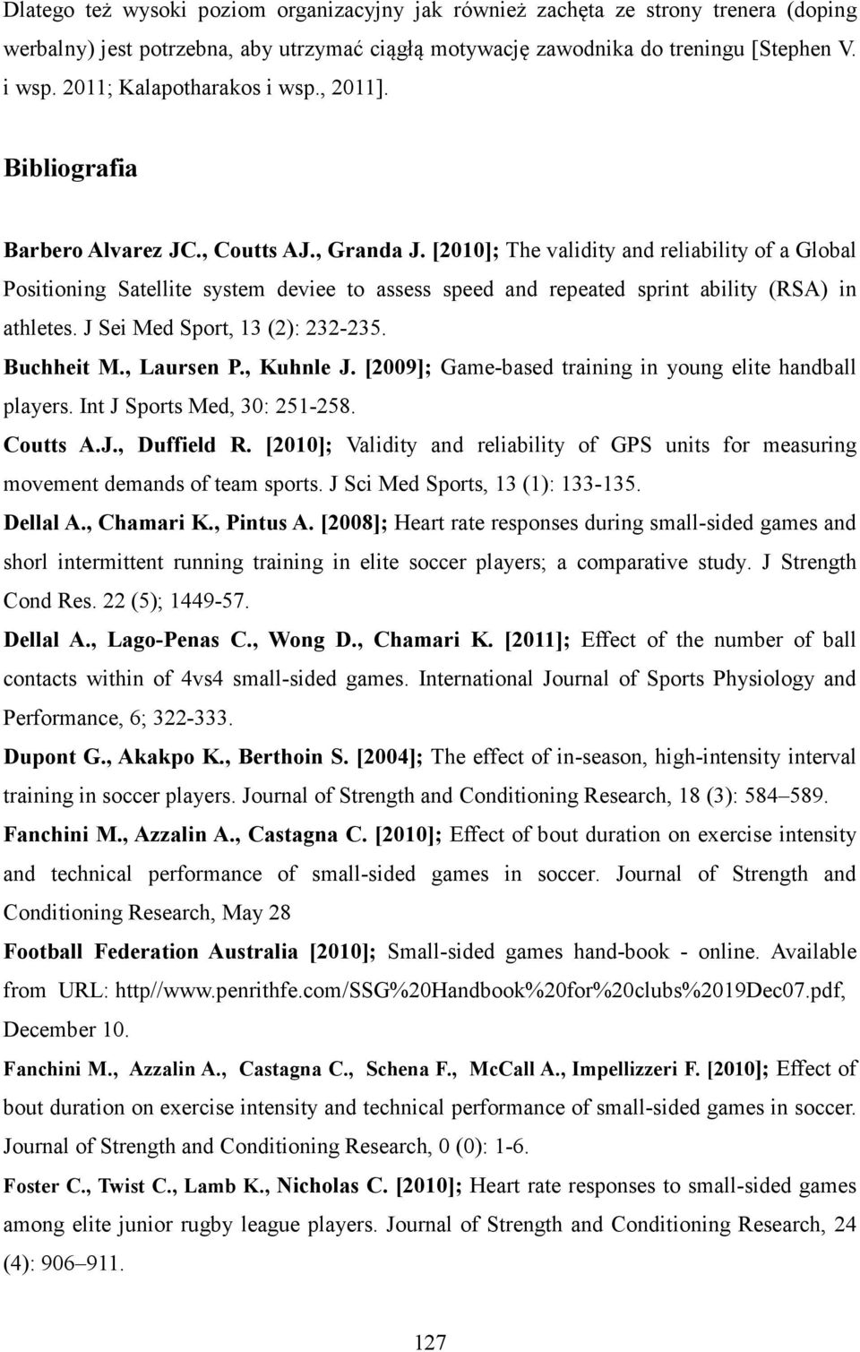 [2010]; The validity and reliability of a Global Positioning Satellite system deviee to assess speed and repeated sprint ability (RSA) in athletes. J Sei Med Sport, 13 (2): 232-235. Buchheit M.