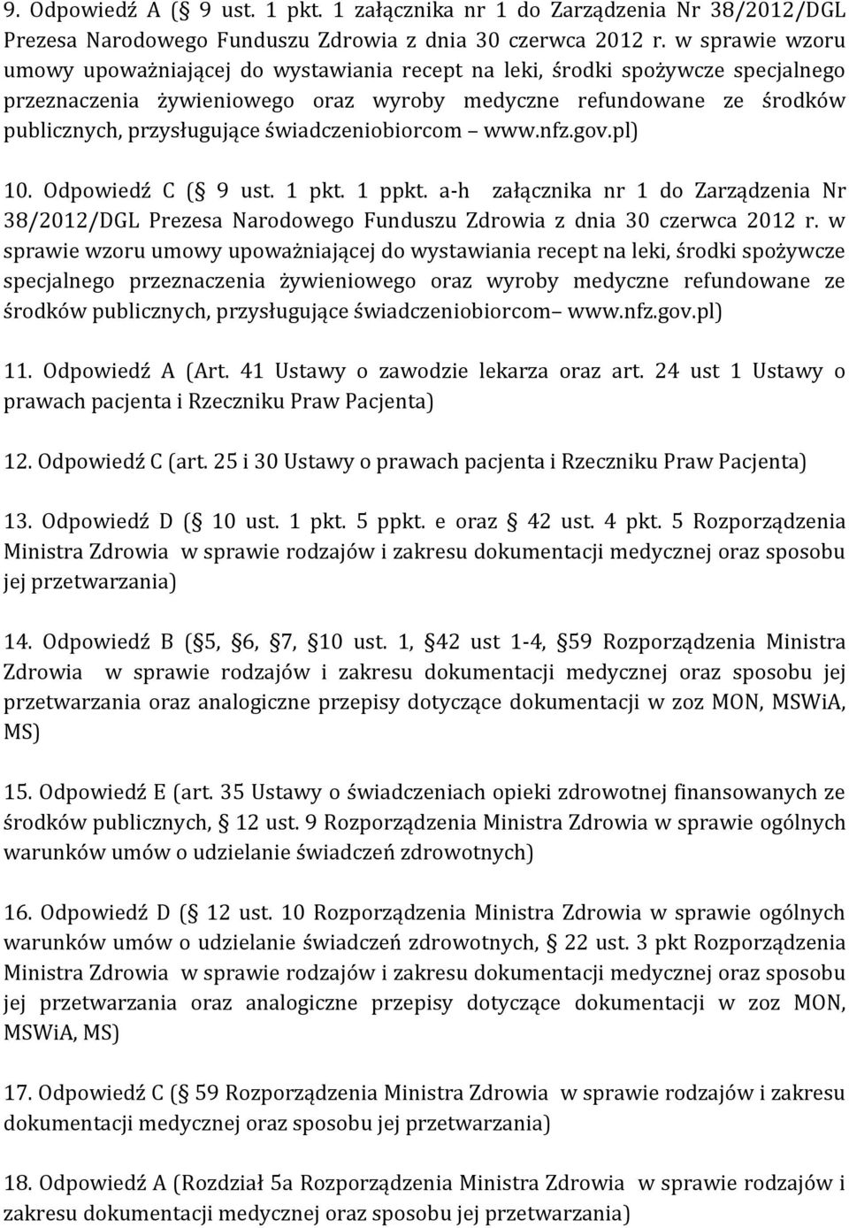 świadczeniobiorcom www.nfz.gov.pl) 10. Odpowiedź C ( 9 ust. 1 pkt. 1 ppkt. a-h załącznika nr 1 do Zarządzenia Nr 38/2012/DGL Prezesa Narodowego Funduszu Zdrowia z dnia 30 czerwca 2012 r.
